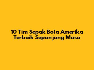 10 Tim Sepak Bola Amerika Terbaik Sepanjang Masa