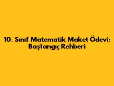 10. Sınıf Matematik Maket Ödevi: Başlangıç Rehberi