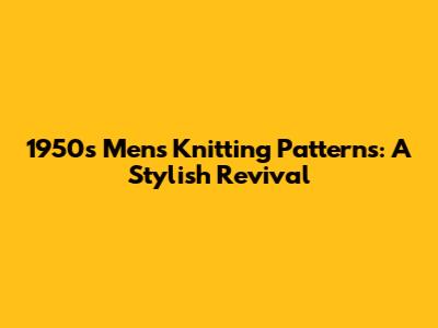 1950s Men's Knitting Patterns: A Stylish Revival