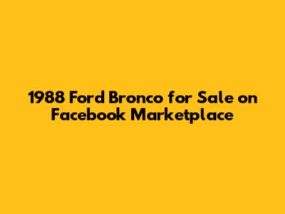 1988 Ford Bronco for Sale on Facebook Marketplace