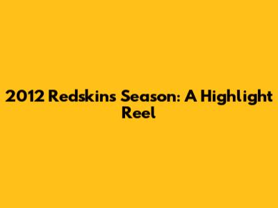 2012 Redskins Season: A Highlight Reel