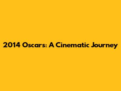 2014 Oscars: A Cinematic Journey