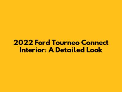 2022 Ford Tourneo Connect Interior: A Detailed Look