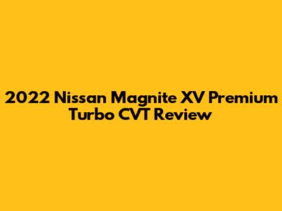 2022 Nissan Magnite XV Premium Turbo CVT Review