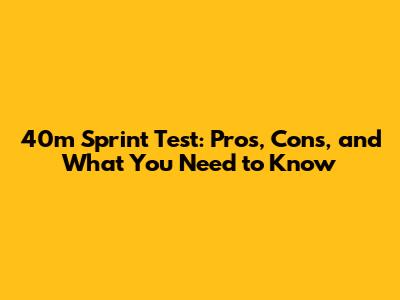 40m Sprint Test: Pros, Cons, and What You Need to Know