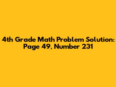 4th Grade Math Problem Solution: Page 49, Number 231