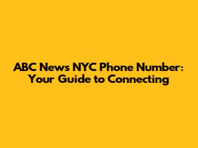 ABC News NYC Phone Number: Your Guide to Connecting