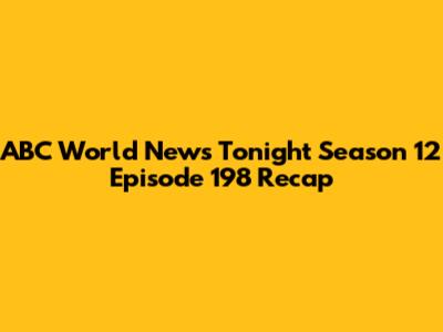 ABC World News Tonight Season 12 Episode 198 Recap