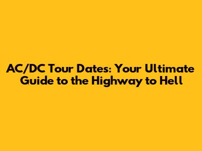 AC/DC Tour Dates: Your Ultimate Guide to the Highway to Hell
