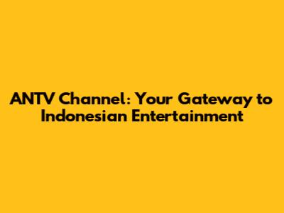 ANTV Channel: Your Gateway to Indonesian Entertainment