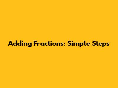 Adding Fractions: Simple Steps
