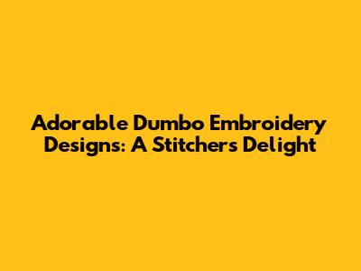 Adorable Dumbo Embroidery Designs: A Stitcher's Delight