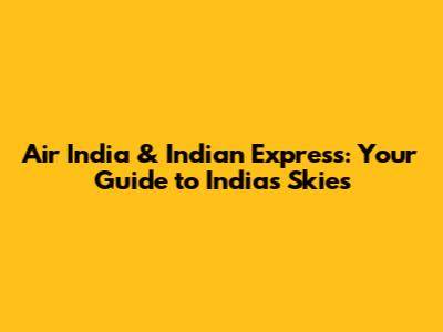 Air India & Indian Express: Your Guide to India's Skies