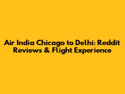 Air India Chicago to Delhi: Reddit Reviews & Flight Experience