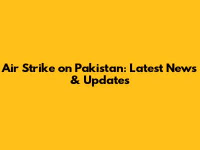 Air Strike on Pakistan: Latest News & Updates