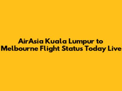 AirAsia Kuala Lumpur to Melbourne Flight Status Today Live