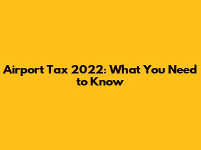 Airport Tax 2022: What You Need to Know