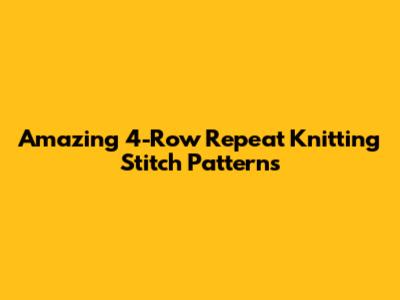 Amazing 4-Row Repeat Knitting Stitch Patterns