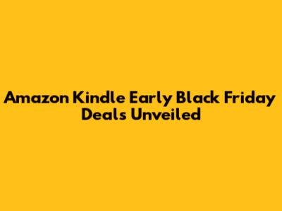 Amazon Kindle Early Black Friday Deals Unveiled