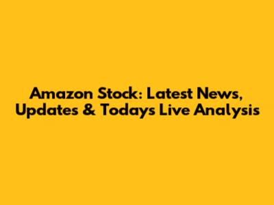 Amazon Stock: Latest News, Updates & Today's Live Analysis