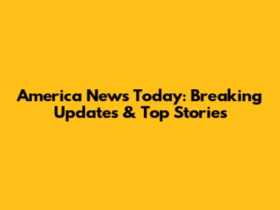 America News Today: Breaking Updates & Top Stories