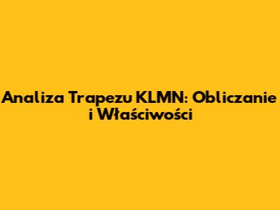 Analiza Trapezu KLMN: Obliczanie i Właściwości
