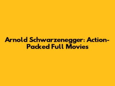 Arnold Schwarzenegger: Action-Packed Full Movies