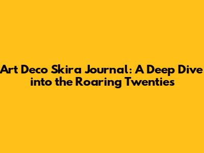 Art Deco Skira Journal: A Deep Dive into the Roaring Twenties