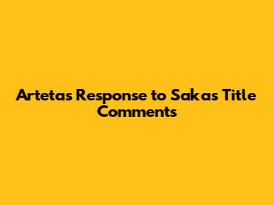 Arteta's Response to Saka's Title Comments
