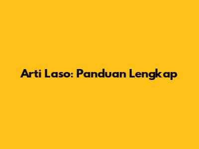 Arti Laso: Panduan Lengkap