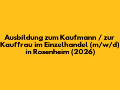 Ausbildung zum Kaufmann / zur Kauffrau im Einzelhandel (m/w/d) in Rosenheim (2026)