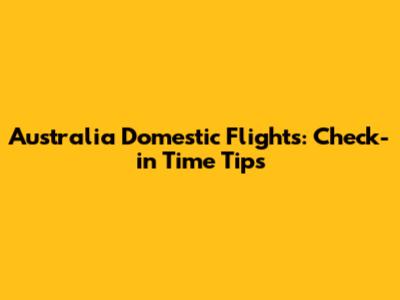Australia Domestic Flights: Check-in Time Tips