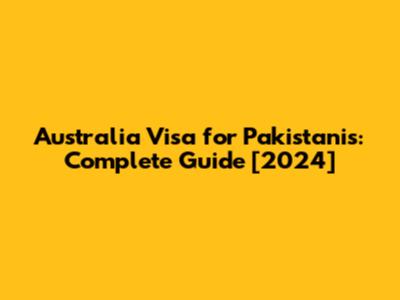 Australia Visa for Pakistanis: Complete Guide [2024]