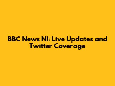BBC News NI: Live Updates and Twitter Coverage