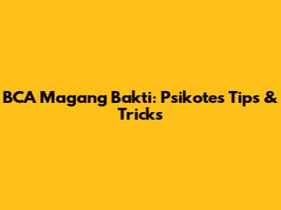 BCA Magang Bakti: Psikotes Tips & Tricks