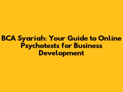 BCA Syariah: Your Guide to Online Psychotests for Business Development