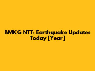BMKG NTT: Earthquake Updates Today [Year]