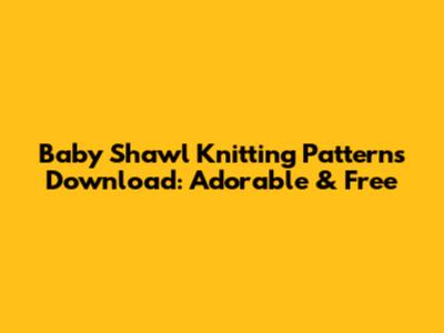 Baby Shawl Knitting Patterns Download: Adorable & Free