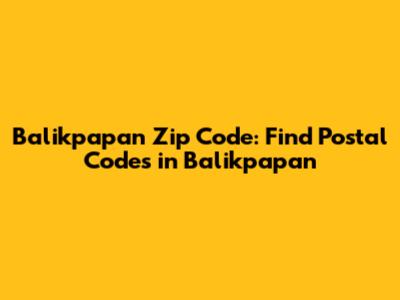 Balikpapan Zip Code: Find Postal Codes in Balikpapan