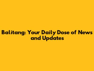 Balitang: Your Daily Dose of News and Updates