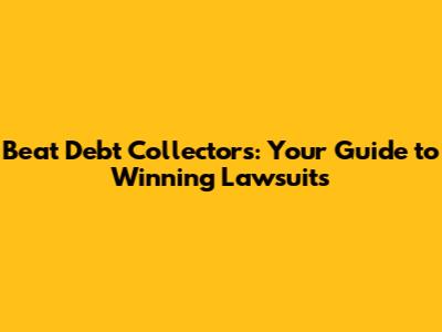 Beat Debt Collectors: Your Guide to Winning Lawsuits