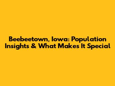 Beebeetown, Iowa: Population Insights & What Makes It Special