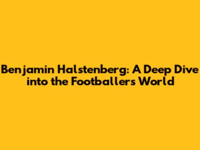 Benjamin Halstenberg: A Deep Dive into the Footballer's World