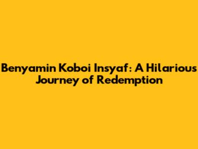 Benyamin Koboi Insyaf: A Hilarious Journey of Redemption
