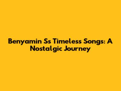 Benyamin S's Timeless Songs: A Nostalgic Journey