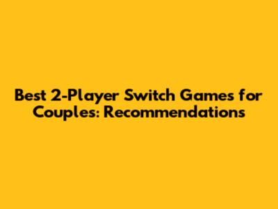 Best 2-Player Switch Games for Couples: Recommendations