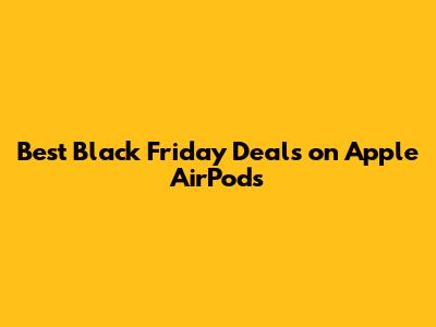 Best Black Friday Deals on Apple AirPods