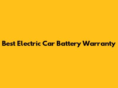 Best Electric Car Battery Warranty
