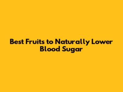 Best Fruits to Naturally Lower Blood Sugar