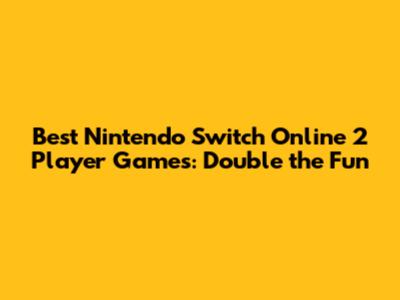 Best Nintendo Switch Online 2 Player Games: Double the Fun